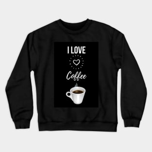 I Love Coffee Crewneck Sweatshirt